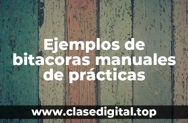 Ejemplos de bitacoras manuales de prácticas