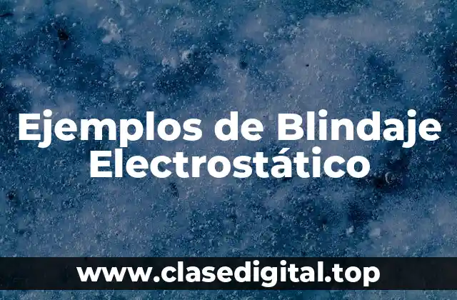 Ejemplos de Blindaje Electrostático