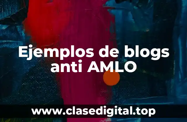 Ejemplos de blogs anti AMLO