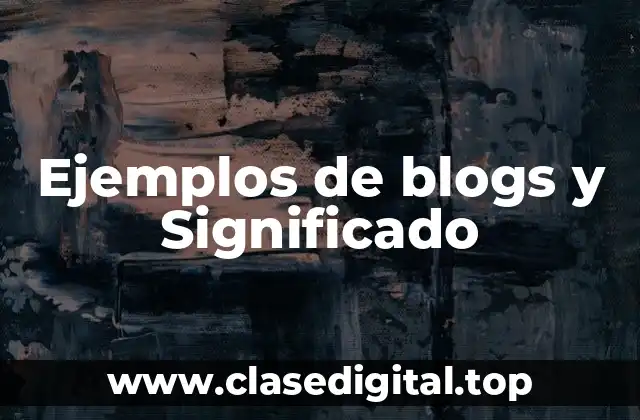 Ejemplos de blogs y Significado