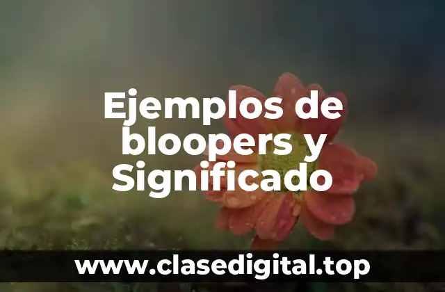 Ejemplos de bloopers y Significado