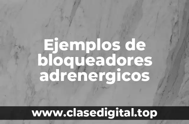 Ejemplos de bloqueadores adrenergicos