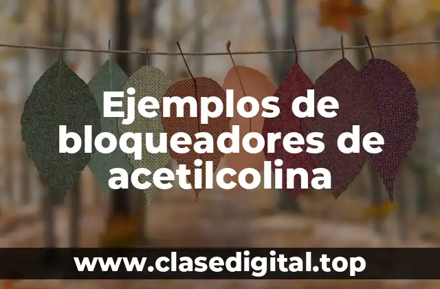 Ejemplos de bloqueadores de acetilcolina