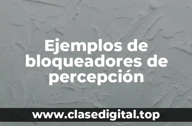 Ejemplos de bloqueadores de percepción