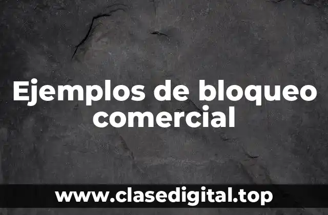Ejemplos de bloqueo comercial