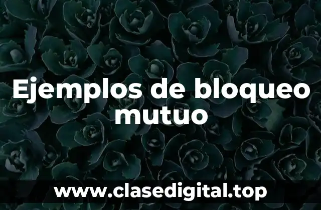 Ejemplos de bloqueo mutuo