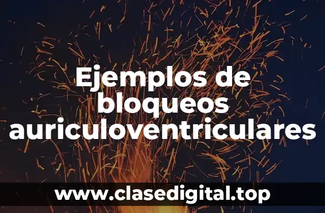 Ejemplos de bloqueos auriculoventriculares