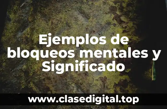 Ejemplos de bloqueos mentales y Significado