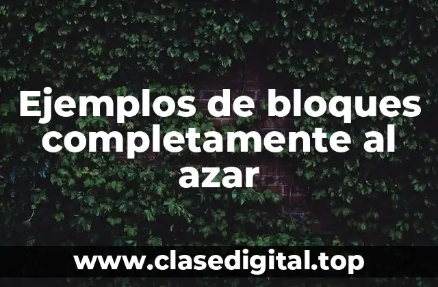 Ejemplos de bloques completamente al azar