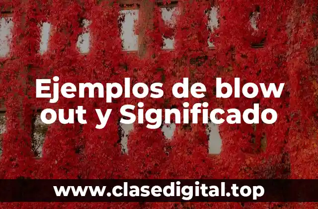 Ejemplos de blow out y Significado