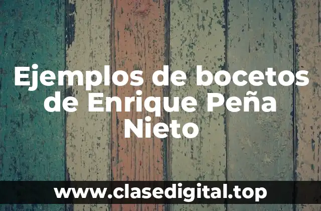 Ejemplos de bocetos de Enrique Peña Nieto