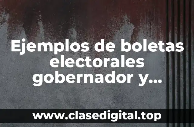 Ejemplos de boletas electorales gobernador y Significado