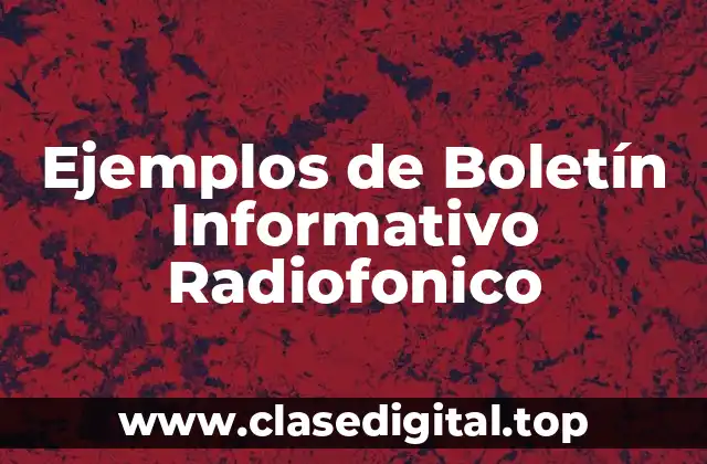 Ejemplos de Boletín Informativo Radiofonico