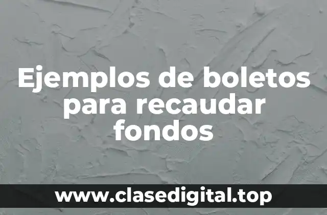 Ejemplos de boletos para recaudar fondos