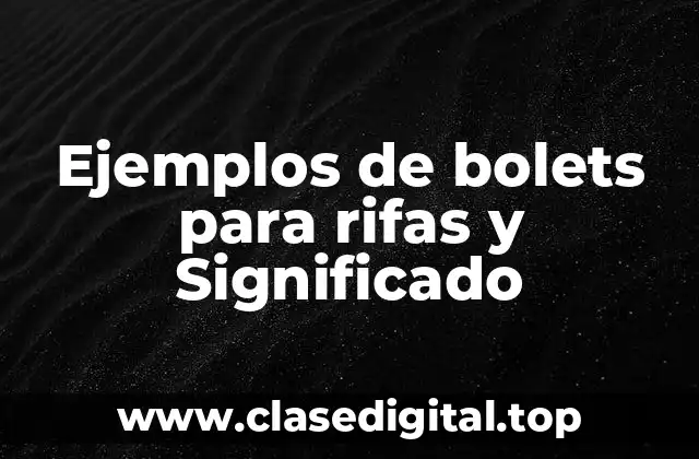 Ejemplos de bolets para rifas y Significado