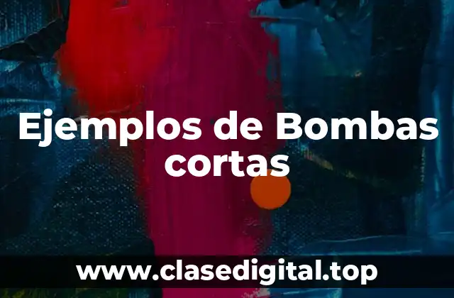 Ejemplos de bombas cortas