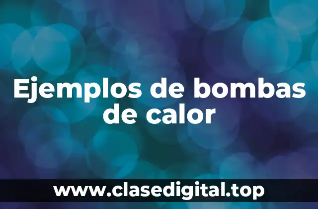 Ejemplos de bombas de calor