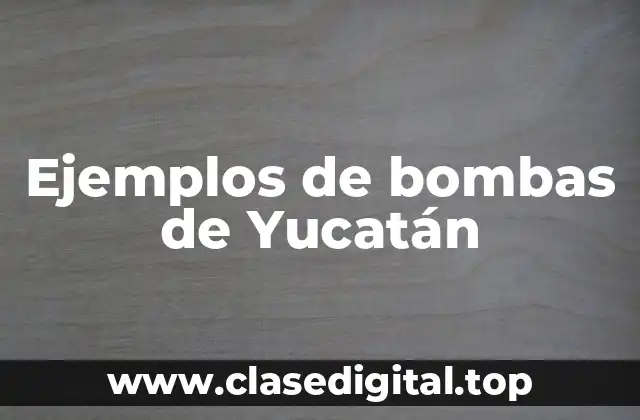 Ejemplos de bombas de Yucatán
