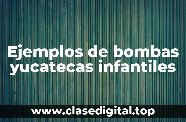 Ejemplos de bombas yucatecas infantiles