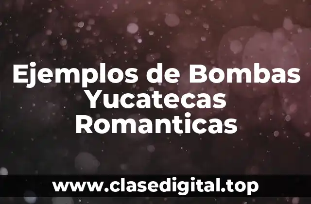 Ejemplos de Bombas Yucatecas Romanticas