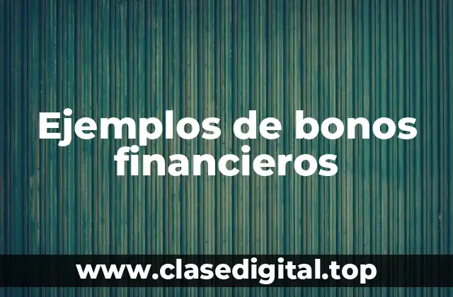 Ejemplos de bonos financieros