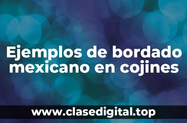 Ejemplos de bordado mexicano en cojines