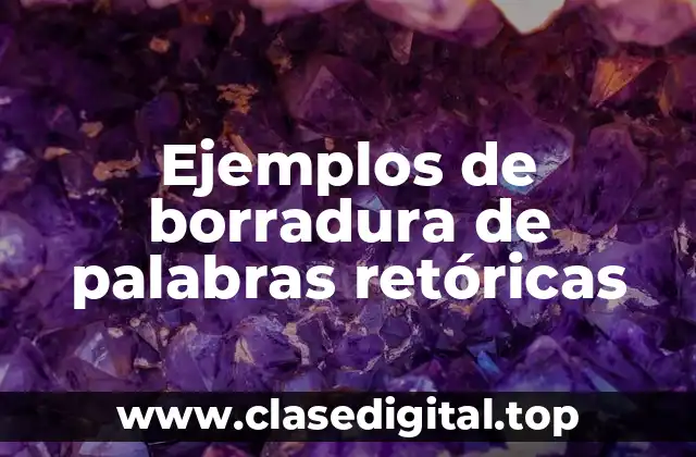 Ejemplos de borradura de palabras retóricas
