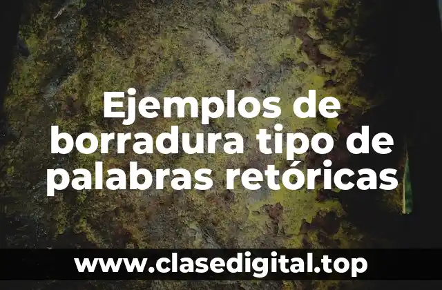 Ejemplos de borradura tipo de palabras retóricas