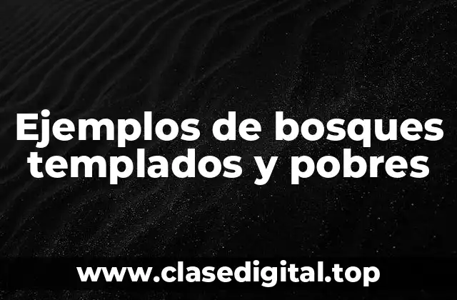 Ejemplos de bosques templados y pobres