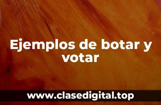 Ejemplos de botar y votar