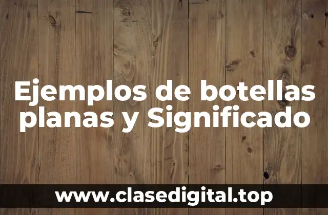 Ejemplos de botellas planas