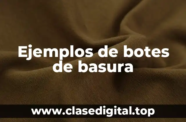 Ejemplos de botes de basura