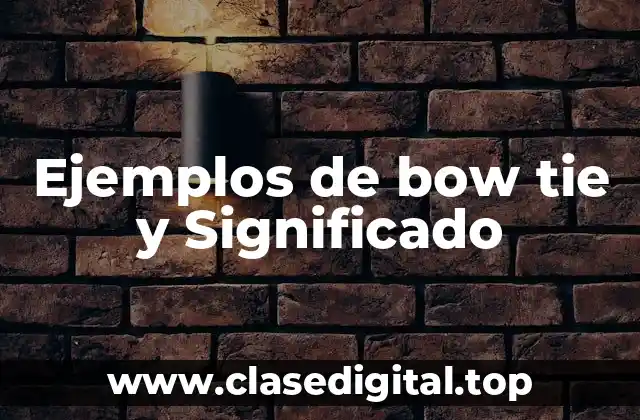 Ejemplos de bow tie y Significado