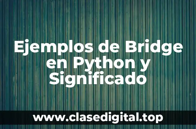 Ejemplos de Bridge en Python y Significado