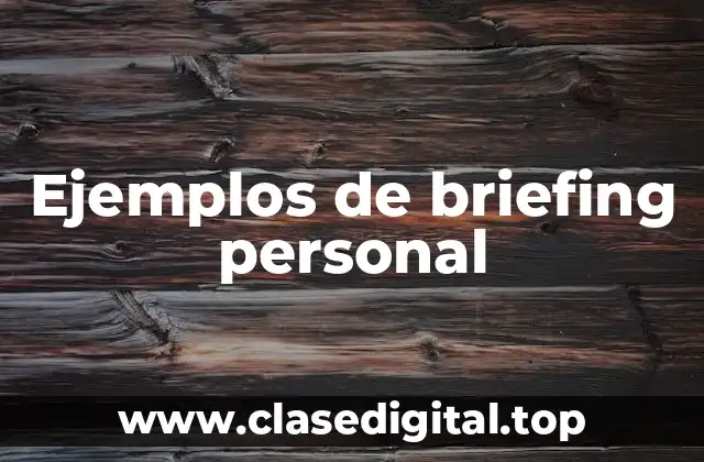 Ejemplos de briefing personal