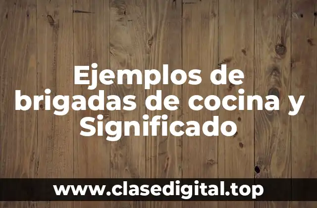 Ejemplos de brigadas de cocina