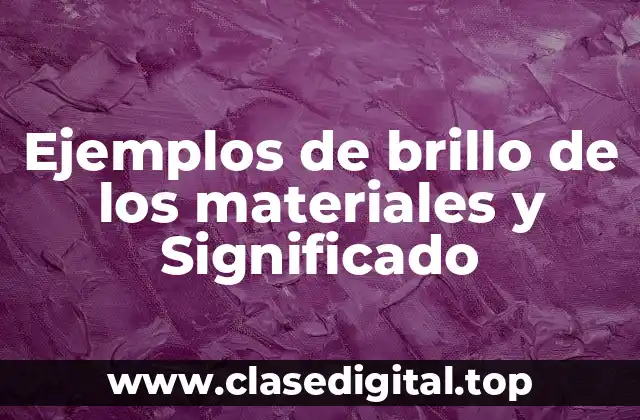 Ejemplos de brillo de los materiales
