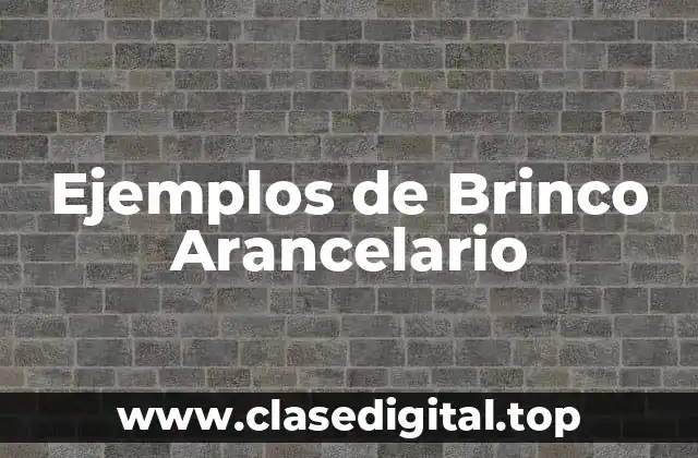 Ejemplos de Brinco Arancelario