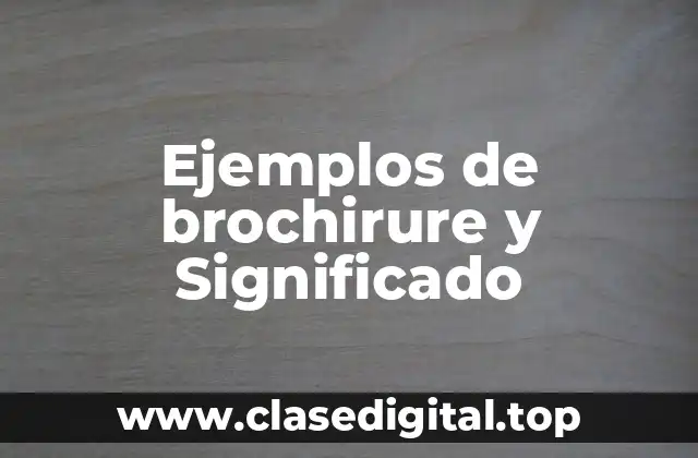 Ejemplos de brochirure y Significado