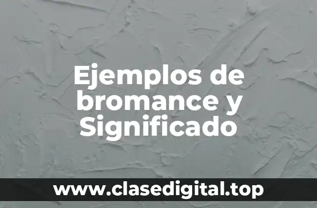 Ejemplos de bromance y Significado
