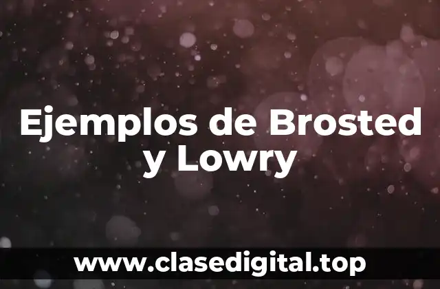 Ejemplos de Brosted y Lowry