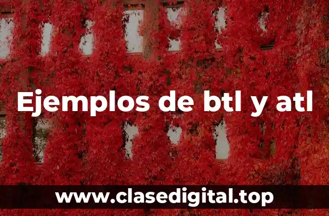 Ejemplos de btl y atl