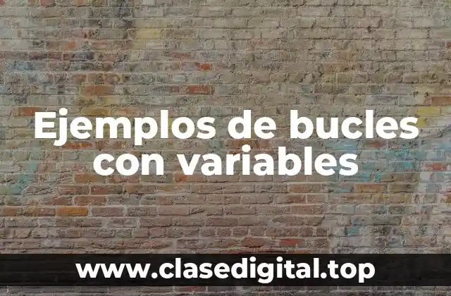 Ejemplos de bucles con variables