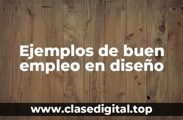 Ejemplos de buen empleo en diseño