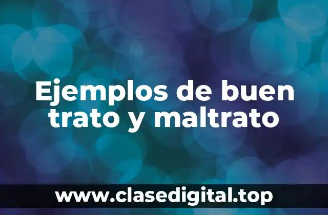 Ejemplos de buen trato y maltrato