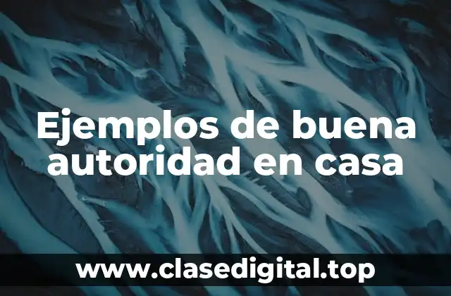 Ejemplos de buena autoridad en casa