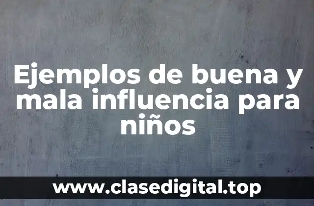 Ejemplos de buena y mala influencia para niños