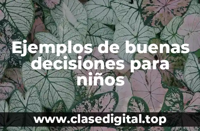 Ejemplos de buenas decisiones para niños