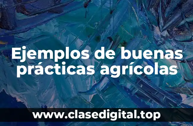 Ejemplos de buenas prácticas agrícolas