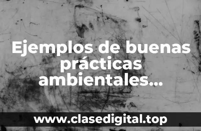 Ejemplos de buenas prácticas ambientales turísticas